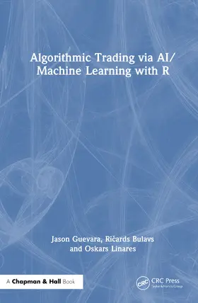 Guevara / Linares / Bulavs |  Algorithmic Trading via AI/Machine Learning with R | Buch |  Sack Fachmedien