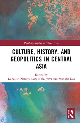 Nandy / Das / Hajiyeva |  Culture, History, and Geopolitics in Central Asia | Buch |  Sack Fachmedien
