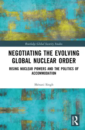 Singh |  Negotiating the Evolving Global Nuclear Order | Buch |  Sack Fachmedien