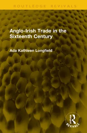 Longfield |  Anglo-Irish Trade in the Sixteenth Century | Buch |  Sack Fachmedien