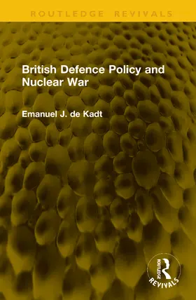 de Kadt |  British Defence Policy and Nuclear War | Buch |  Sack Fachmedien