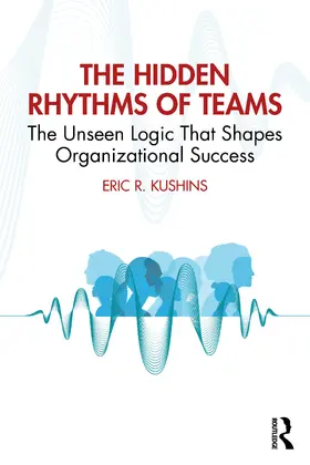 Kushins |  Hidden Rhythms of Teams | Buch |  Sack Fachmedien