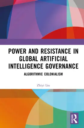 Liu |  Power and Resistance in Global Artificial Intelligence Governance | Buch |  Sack Fachmedien