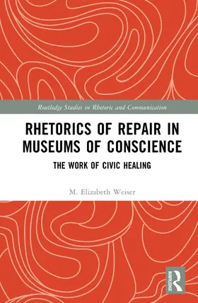 Weiser |  Rhetorics of Repair in Museums of Conscience | Buch |  Sack Fachmedien