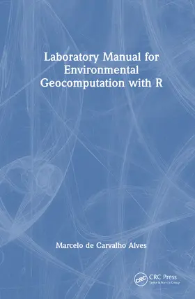 de Carvalho Alves |  Laboratory Manual for Environmental Geocomputation with R | Buch |  Sack Fachmedien