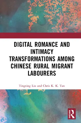 Liu / Tan |  Digital Romance and Intimacy Transformations Among Chinese Rural Migrant Labourers | Buch |  Sack Fachmedien