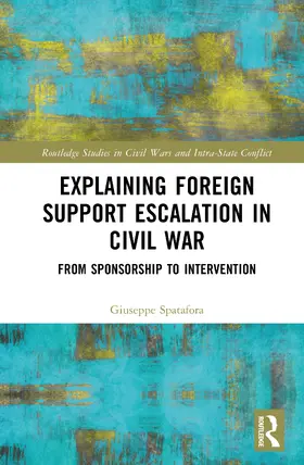 Spatafora |  Explaining Foreign Support Escalation in Civil War | Buch |  Sack Fachmedien