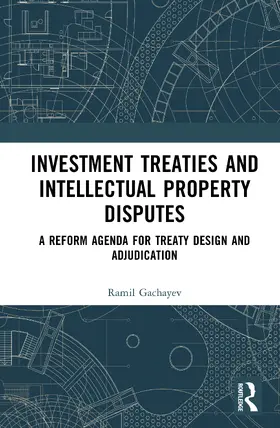 Gachayev |  Investment Treaties and Intellectual Property Disputes | Buch |  Sack Fachmedien