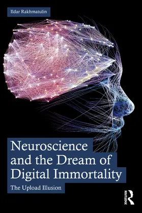 Rakhmatulin |  Neuroscience and the Dream of Digital Immortality | Buch |  Sack Fachmedien