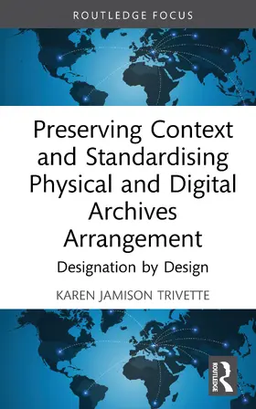 Jamison Trivette |  Preserving Context and Standardising Physical and Digital Archives Arrangement | Buch |  Sack Fachmedien