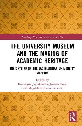 Jagodzinska / Slaga / Banaszkiewicz |  The University Museum and the Making of Academic Heritage | Buch |  Sack Fachmedien