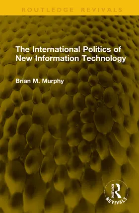 Murphy |  The International Politics of New Information Technology | Buch |  Sack Fachmedien
