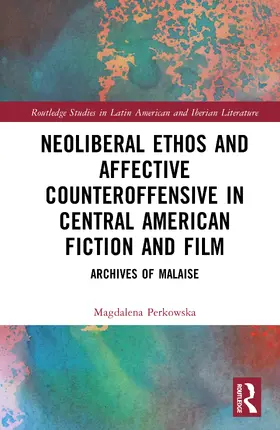 Perkowska |  Neoliberal Ethos and Affective Counteroffensive in Central American Fiction and Film | Buch |  Sack Fachmedien