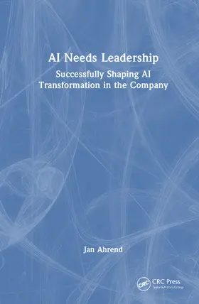 Ahrend |  AI Needs Leadership | Buch |  Sack Fachmedien