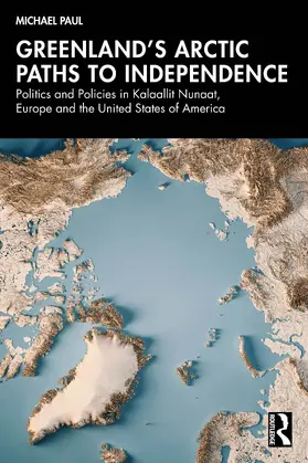 Paul |  Greenland's Arctic Paths to Independence | Buch |  Sack Fachmedien