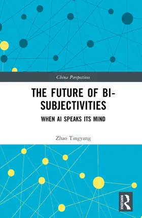 Tingyang |  The Future of Bi-Subjectivities | Buch |  Sack Fachmedien