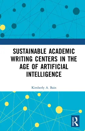 Bain |  Sustainable Academic Writing Centers in the Age of Artificial Intelligence | Buch |  Sack Fachmedien