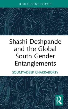 Chakraborty |  Shashi Deshpande and the Global South Gender Entanglements | Buch |  Sack Fachmedien