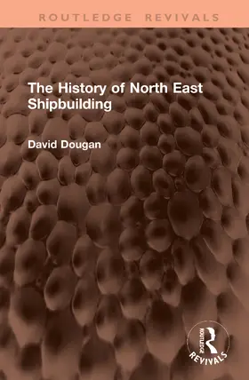 Dougan |  The History of North East Shipbuilding | Buch |  Sack Fachmedien