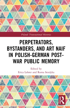 Sendyka / Lehrer |  Perpetrators, Bystanders, and Art Naif in Polish-German Post-War Public Memory | Buch |  Sack Fachmedien