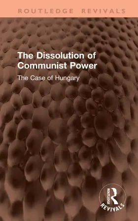 Horvath / Szakolczai |  The Dissolution of Communist Power | Buch |  Sack Fachmedien