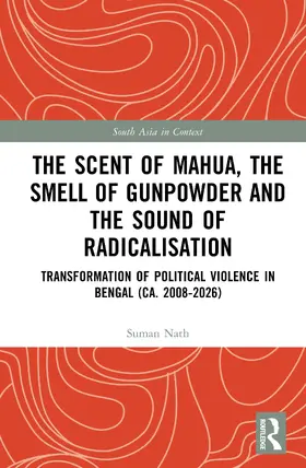 Nath |  The Scent of Mahua, the Smell of Gunpowder and the Sound of Radicalisation | Buch |  Sack Fachmedien