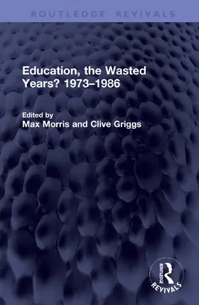 Morris / Griggs |  Education, the Wasted Years? 1973-1986 | Buch |  Sack Fachmedien