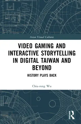 Wu |  Video Gaming and Interactive Storytelling in Digital Taiwan and Beyond | Buch |  Sack Fachmedien