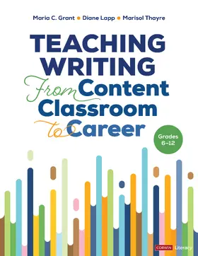 Grant / Lapp / Thayre |  Teaching Writing From Content Classroom to Career, Grades 6-12 | Buch |  Sack Fachmedien