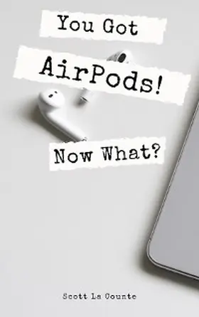 La Counte |  You Got AirPods! Now What? | eBook | Sack Fachmedien