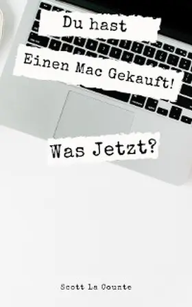 La Counte |  Du hast Einen Mac Gekauft! Was Jetzt? | eBook | Sack Fachmedien