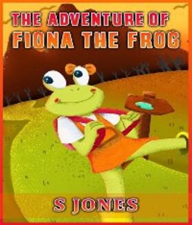 Jones |  The Adventure of Fiona The Frog | eBook | Sack Fachmedien