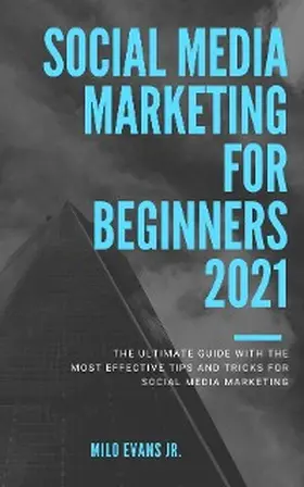 Evans |  Social Media Marketing For Beginners 2021 "The Ultimate Guide with the most effective tips and tricks for social media marketing." | eBook | Sack Fachmedien