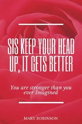 Robinson |  Sis Keep Your Head Up, It Gets Better | eBook | Sack Fachmedien