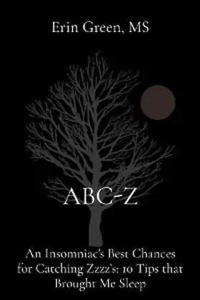 Green |  ABC-Z: An Insomniac's Best Chances for Catching Zzzz's | eBook | Sack Fachmedien