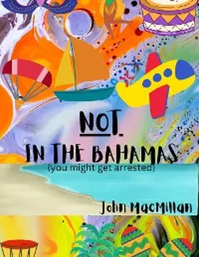 Macmillan |  NOT in the Bahamas (You Might Get Arrested) | eBook | Sack Fachmedien