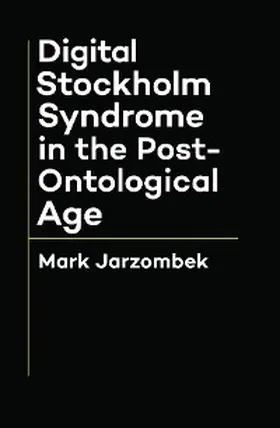 Jarzombek |  Digital Stockholm Syndrome in the Post-Ontological Age | eBook | Sack Fachmedien