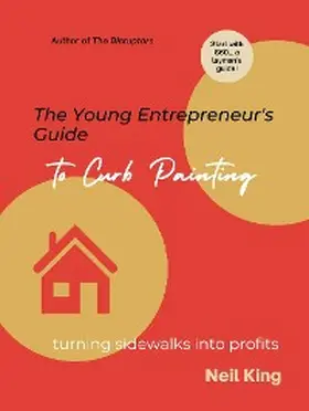 King |  The Young Entrepreneur's Guide to Curb Painting | eBook | Sack Fachmedien