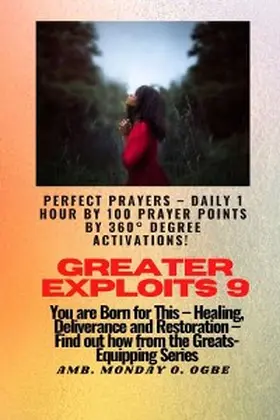 Ogbe |  Greater Exploits - 9 Perfect Prayers - Daily 1 hour by 100 Prayer Points by 360° Degree Activate | eBook | Sack Fachmedien