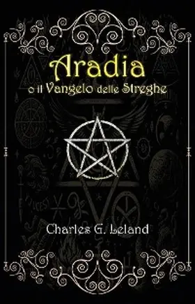 Leland |  Aradia o il Vangelo delle Streghe Italiane | eBook | Sack Fachmedien