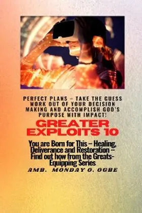 Ogbe |  Greater Exploits - 10 Perfect Plans - Take the GUESS work out of Your DECISION Making | eBook | Sack Fachmedien