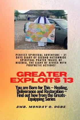 Ogbe |  Greater Exploits - 13 Perfect Spiritual Adventure -  31 Days Diary of Second Nationwide Spiritual | eBook | Sack Fachmedien