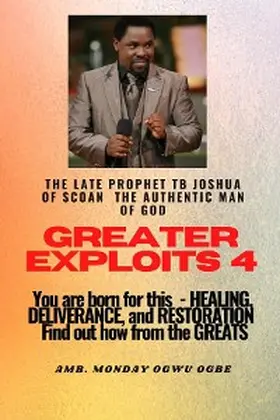 Joshua / Ogbe |  Greater Exploits - 4 You are Born for This - Healing, Deliverance and Restoration - Find out how from the Greats | eBook | Sack Fachmedien