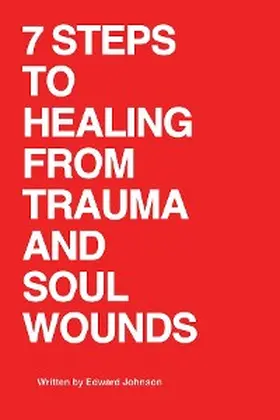 Johnson |  7 Steps to Healing From Trauma And Soul Wounds | eBook | Sack Fachmedien