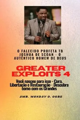 Joshua / Ogbe |  Greater Exploits - 4    O Falecido Profeta TB Joshua de SCOAN - | eBook | Sack Fachmedien