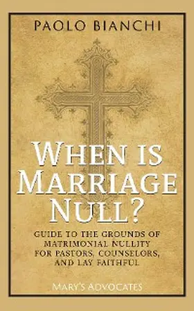 Bianchi |  When Is Marriage Null? Guide to the Grounds of Matrimonial Nullity for Pastors, Counselors, Lay Faithful | eBook | Sack Fachmedien