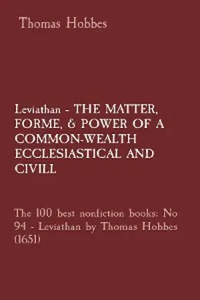 Hobbes |  Leviathan - THE MATTER,  FORME, & POWER OF A COMMON-WEALTH ECCLESIASTICAL AND  CIVILL: The 100 best nonfiction books | eBook | Sack Fachmedien