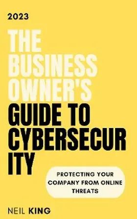 King |  The Business Owner's Guide to Cybersecurity | eBook | Sack Fachmedien