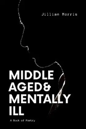 Morris |  Middle Aged & Mentally ill | eBook | Sack Fachmedien
