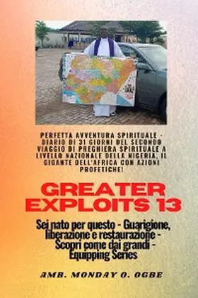 Ogbe |  Greater Exploits - 13 - Perfetta avventura spirituale - Diario di 31 giorni del secondo viaggio | eBook | Sack Fachmedien